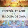 TRILOGÍA DE GAIA Y ENERGÍA ATLANTE