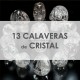 13 CALAVERAS DE CRISTAL