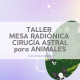MESA RADIÓNICA CIRUGÍA ASTRAL PARA ANIMALES - Curso Online con Vídeo