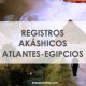 REGISTROS AKÁSHICOS ATLANTES-EGIPCIOS - ANTAKAMAHATBA