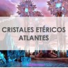 CRISTALES ETÉRICOS ATLANTES
