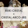 CRISTAL REIKI + CRISTAL ARCO-IRIS REIKI