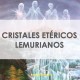 cristales etéricos lemurianos