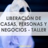 LIBERACIÓN DE CASAS, PERSONAS, NEGOCIOS Y ESPACIOS - TALLER