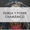 FUERZA CHAMÁNICA + PODER CHAMÁNICO