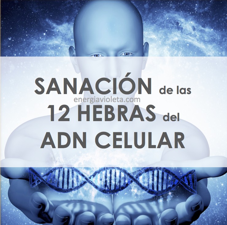 SANACIÓN DE LAS 12 HEBRAS DEL ADN CELULAR