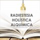 RADIESTESIA ALQUÍMICA INTEGRAL HOLÍSTICA Y ANÁLISIS VIBRACIONAL