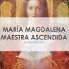 MARÍA MAGDALENA MAESTRA ASCENDIDA